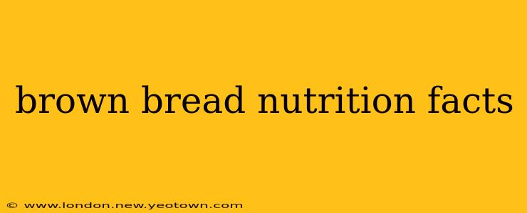 brown bread nutrition facts