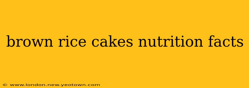 brown rice cakes nutrition facts