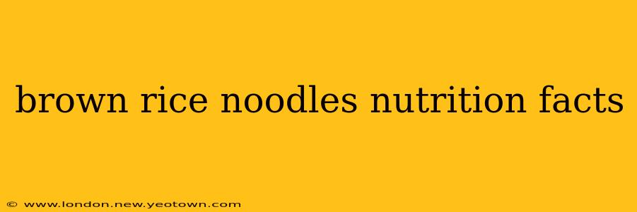 brown rice noodles nutrition facts
