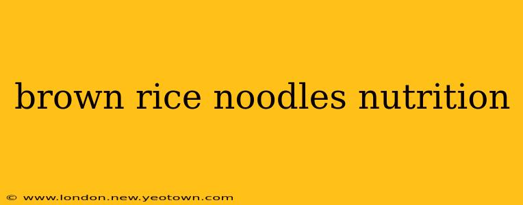 brown rice noodles nutrition