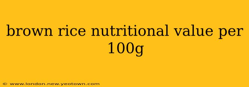 brown rice nutritional value per 100g