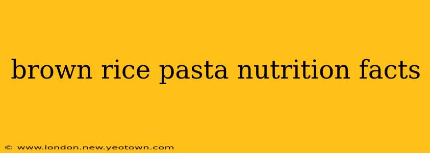 brown rice pasta nutrition facts