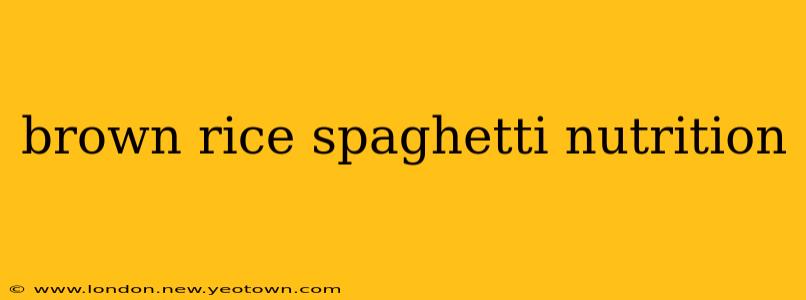 brown rice spaghetti nutrition