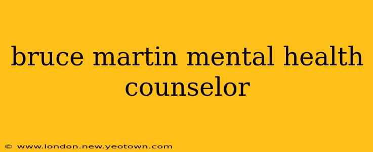bruce martin mental health counselor