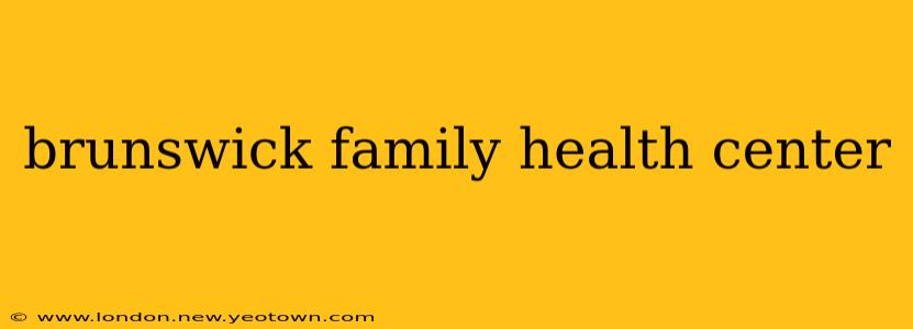 brunswick family health center