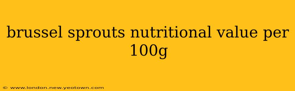 brussel sprouts nutritional value per 100g