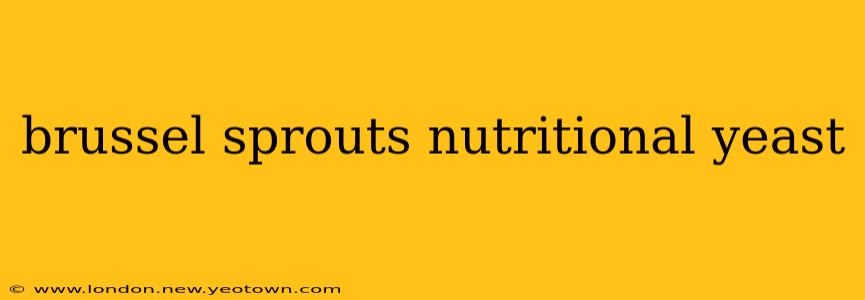 brussel sprouts nutritional yeast