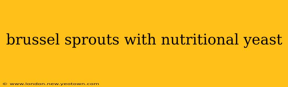 brussel sprouts with nutritional yeast