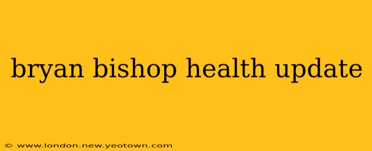 bryan bishop health update