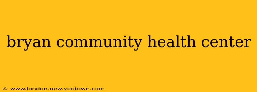 bryan community health center