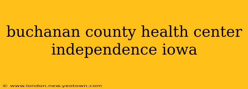 buchanan county health center independence iowa