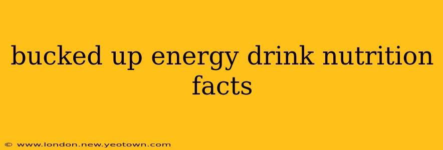 bucked up energy drink nutrition facts