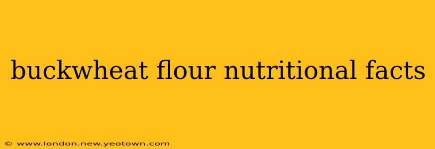 buckwheat flour nutritional facts