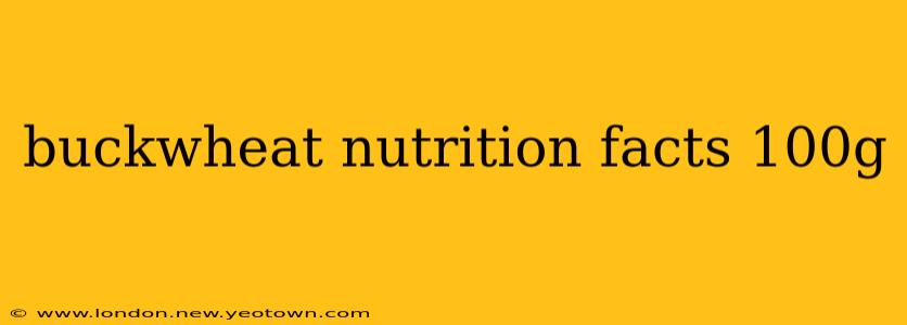 buckwheat nutrition facts 100g