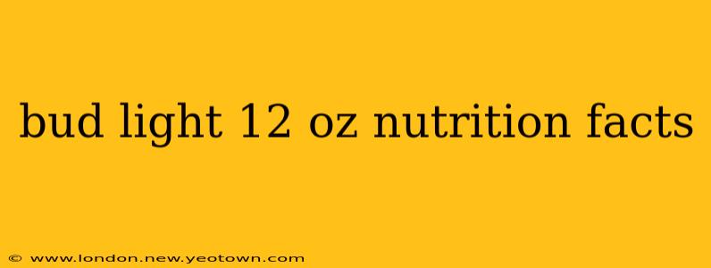 bud light 12 oz nutrition facts