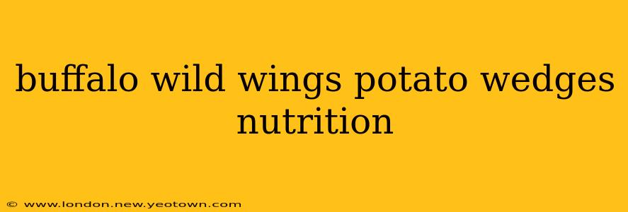 buffalo wild wings potato wedges nutrition