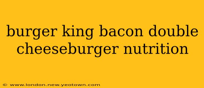 burger king bacon double cheeseburger nutrition