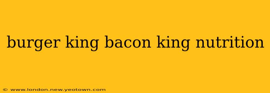 burger king bacon king nutrition