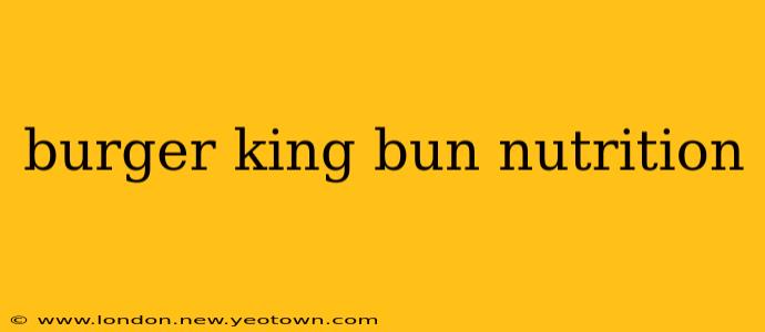 burger king bun nutrition