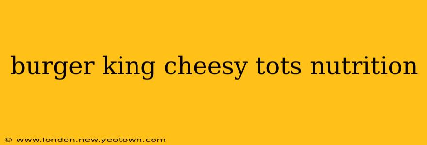 burger king cheesy tots nutrition