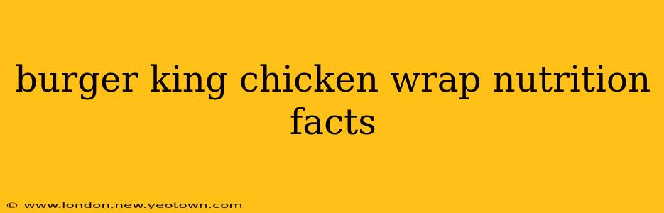 burger king chicken wrap nutrition facts