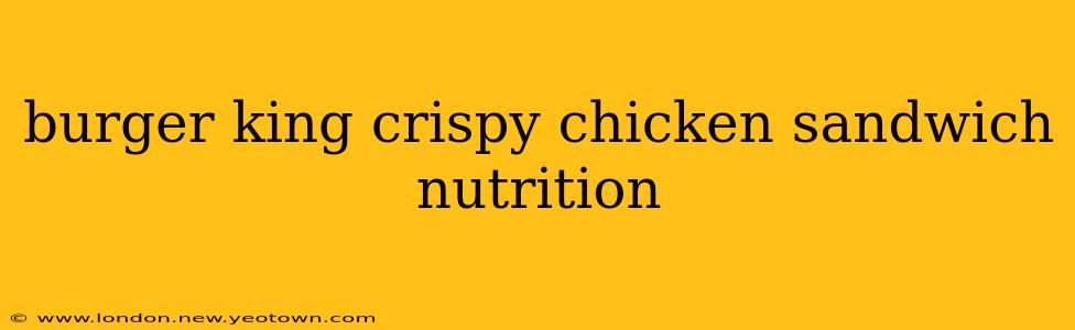 burger king crispy chicken sandwich nutrition
