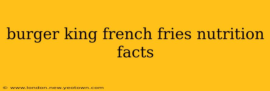 burger king french fries nutrition facts
