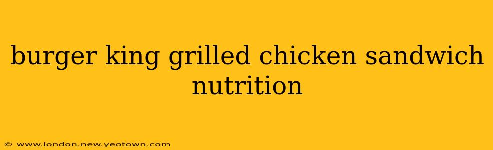 burger king grilled chicken sandwich nutrition