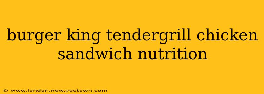 burger king tendergrill chicken sandwich nutrition