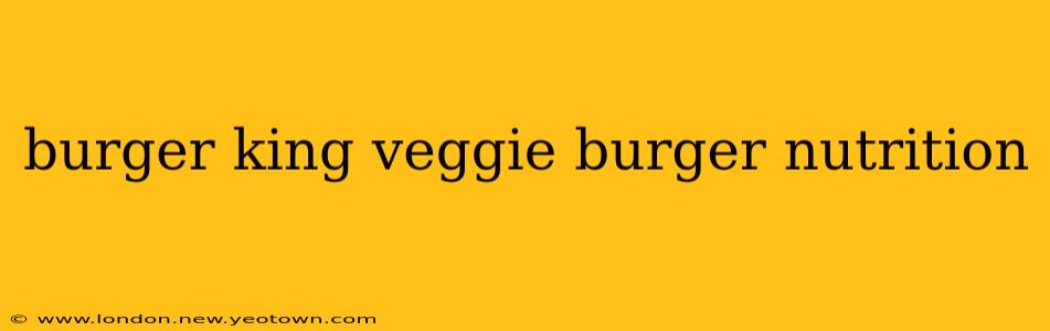 burger king veggie burger nutrition