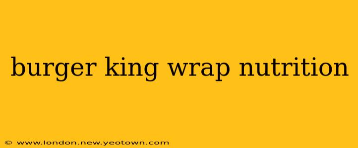 burger king wrap nutrition
