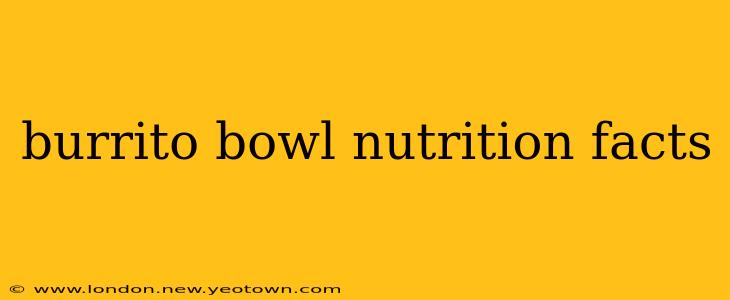 burrito bowl nutrition facts