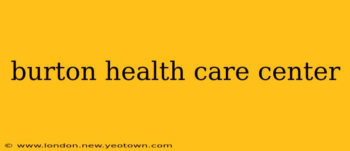 burton health care center
