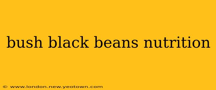 bush black beans nutrition