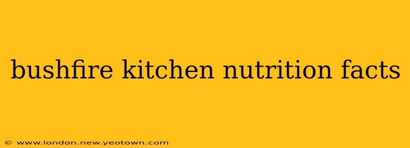 bushfire kitchen nutrition facts