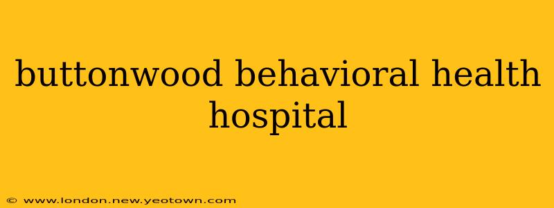 buttonwood behavioral health hospital