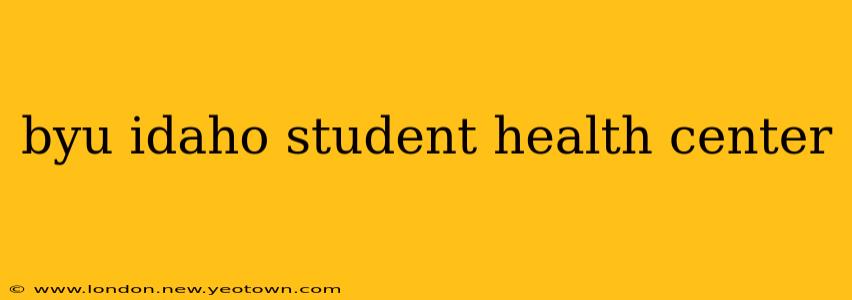 byu idaho student health center