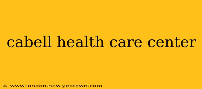 cabell health care center