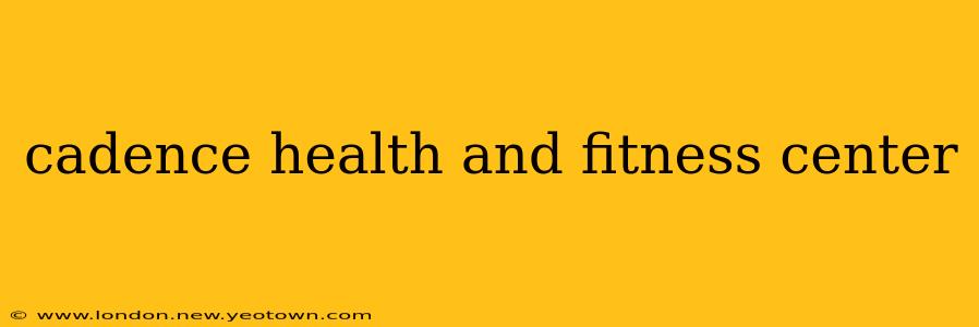 cadence health and fitness center
