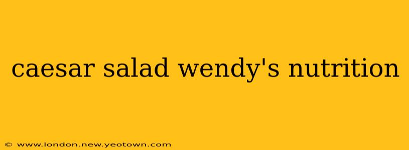 caesar salad wendy's nutrition