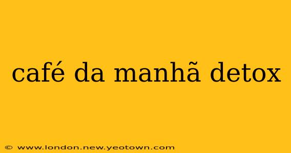café da manhã detox
