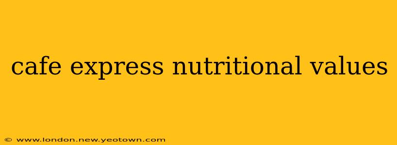 cafe express nutritional values