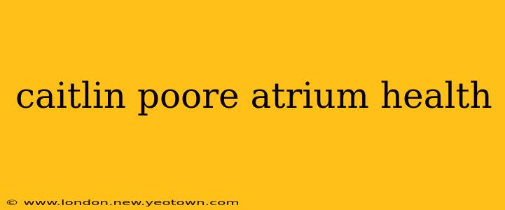 caitlin poore atrium health