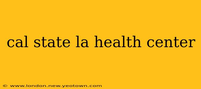 cal state la health center