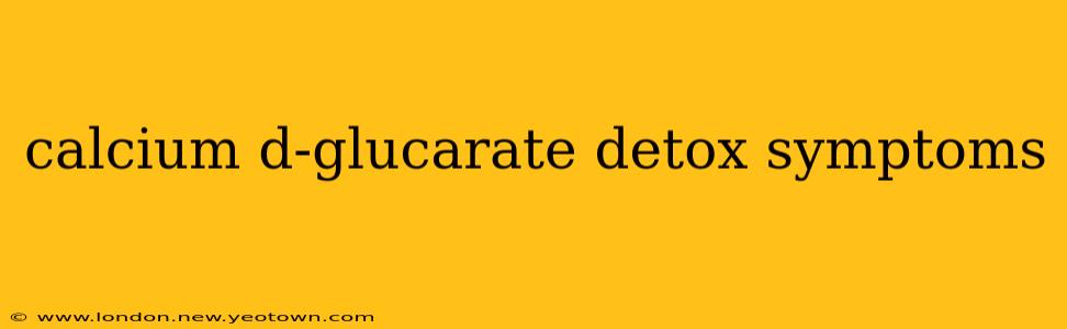 calcium d-glucarate detox symptoms