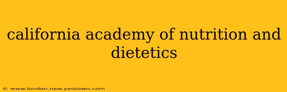 california academy of nutrition and dietetics