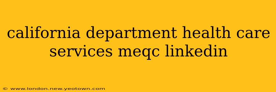 california department health care services meqc linkedin
