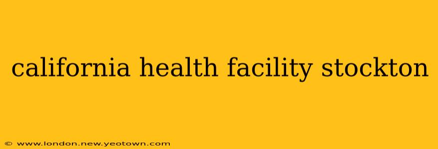 california health facility stockton