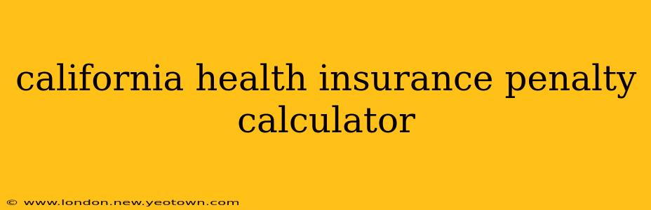 california health insurance penalty calculator
