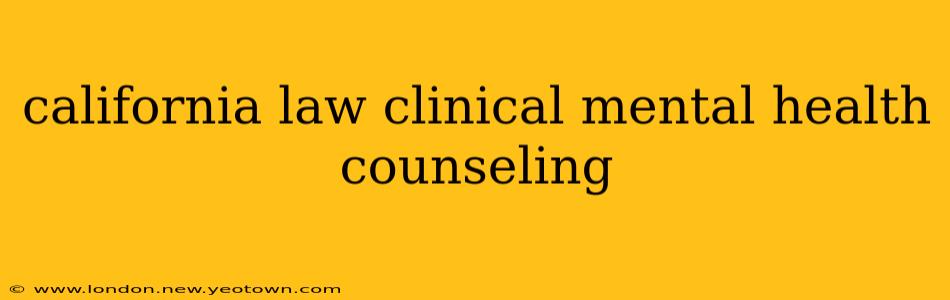 california law clinical mental health counseling